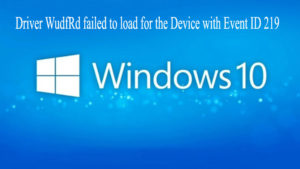 Driver-WudfRd-failed-to-load-for-the-Device-with-Event-ID-219